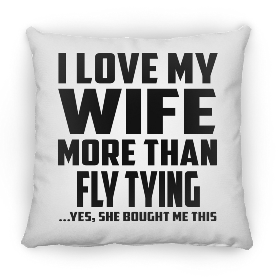 I Love My Wife More Than Fly Tying - Throw Pillow