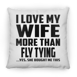 I Love My Wife More Than Fly Tying - Throw Pillow