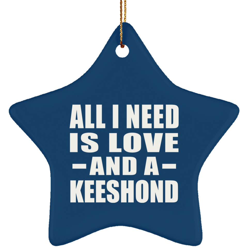 All I Need Is Love And A Keeshond - Star Ornament