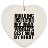 Building Inspector By Day World's Best Mom By Night - Heart Ornament
