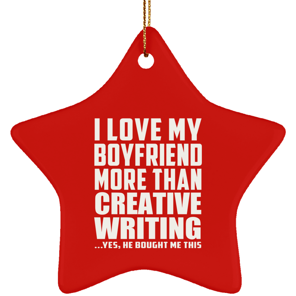 I Love My Boyfriend More Than Creative Writing - Star Ornament