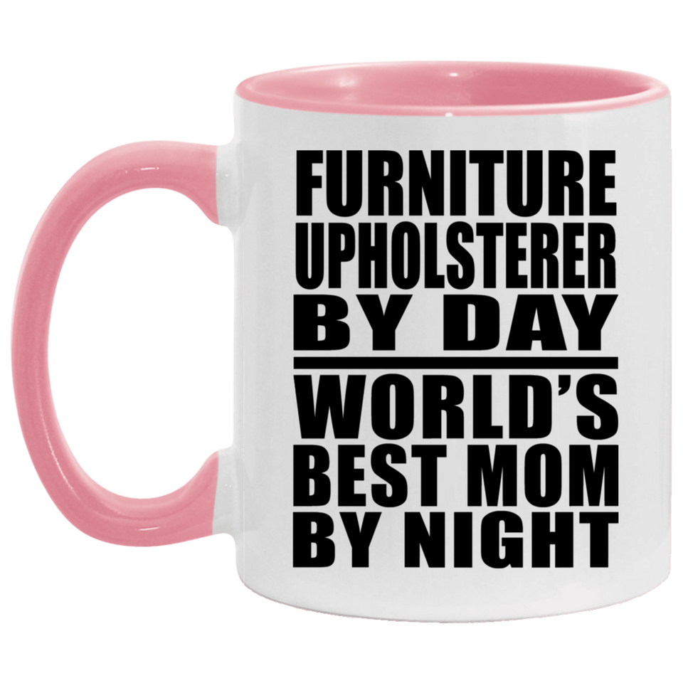 Furniture Upholsterer By Day World's Best Mom By Night - 11oz Accent Mug Pink