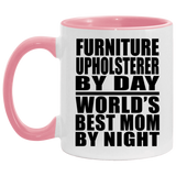 Furniture Upholsterer By Day World's Best Mom By Night - 11oz Accent Mug Pink