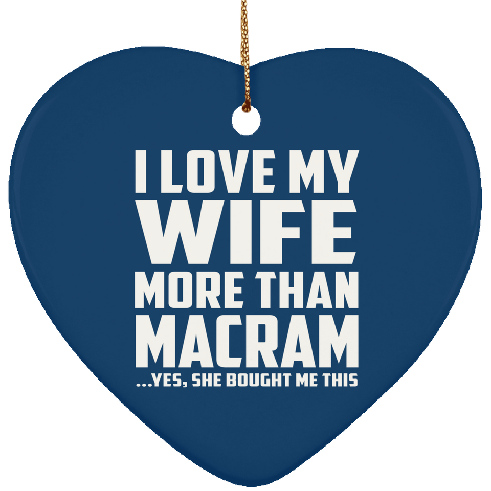 I Love My Wife More Than Macram - Heart Ornament