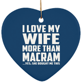I Love My Wife More Than Macram - Heart Ornament