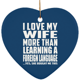 I Love My Wife More Than Learning A Foreign Language - Heart Ornament