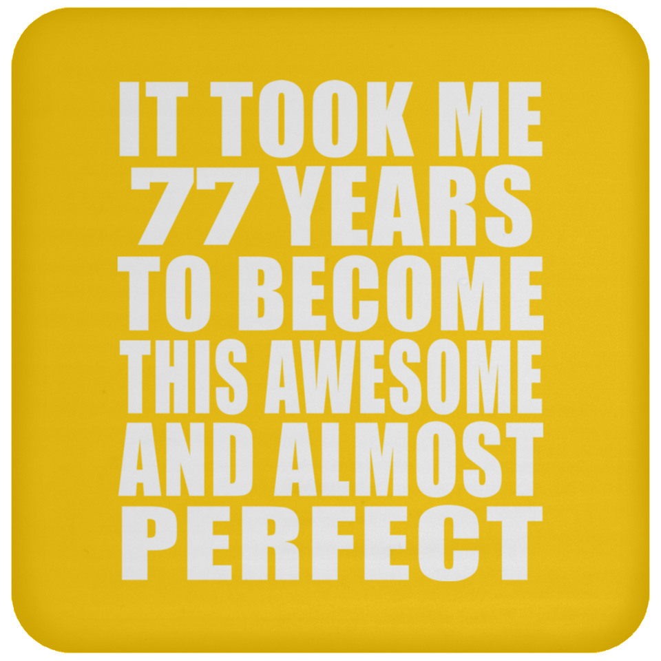 77th Birthday Took 77 Years To Become Awesome & Perfect - Drink Coaster