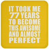 77th Birthday Took 77 Years To Become Awesome & Perfect - Drink Coaster