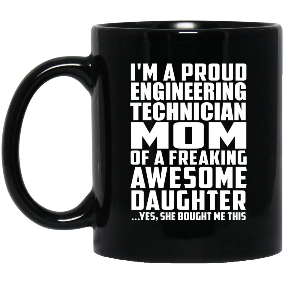 Proud Engineering Technician Mom Of Awesome Daughter - 11 Oz Coffee Mug Black