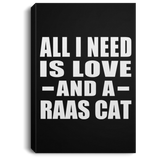All I Need Is Love And A Raas Cat - Canvas Portrait