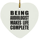 Being Audiologist Makes Life Complete - Heart Ornament