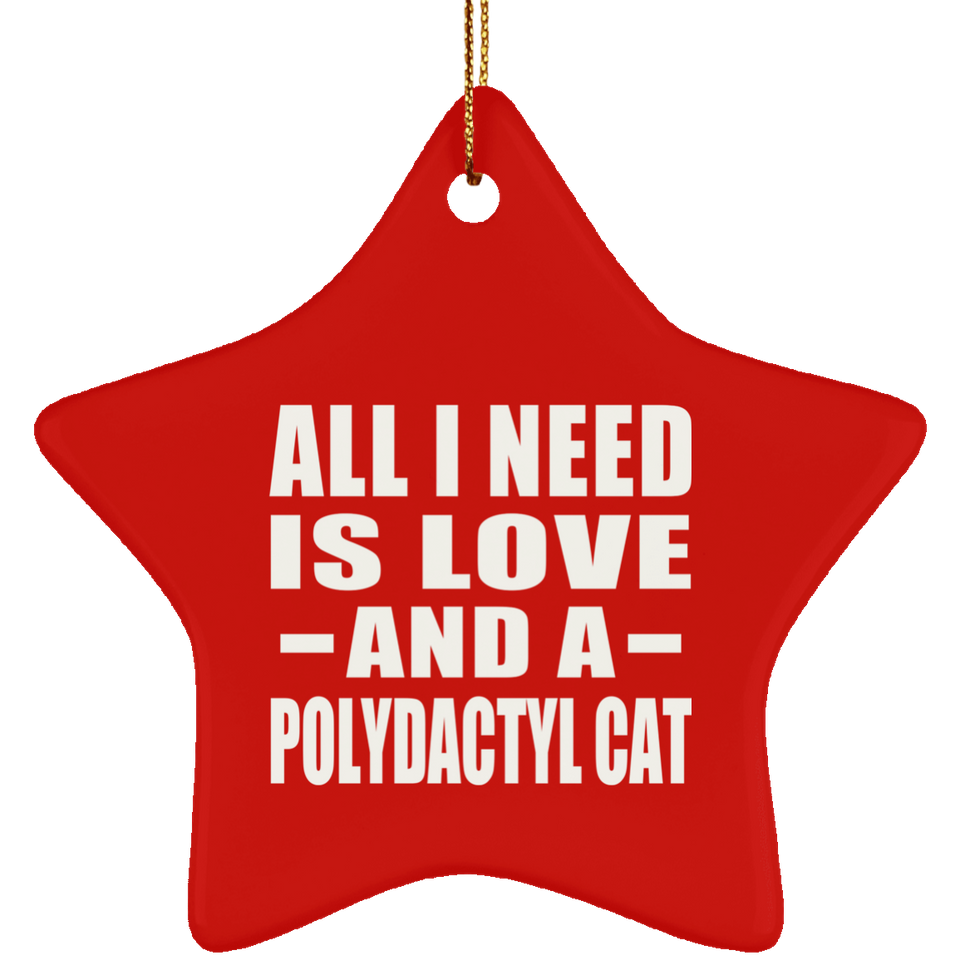 All I Need Is Love And A Polydactyl Cat - Star Ornament