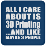 All I Care About Is 3D Printing - Drink Coaster