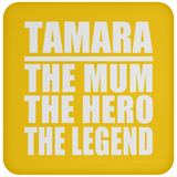 Tamara The Mum The Hero The Legend - Drink Coaster