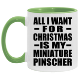 All I Want For Christmas Is My Miniature Pinscher - 11oz Accent Mug Green