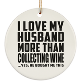 I Love My Husband More Than Collecting Wine - Circle Ornament