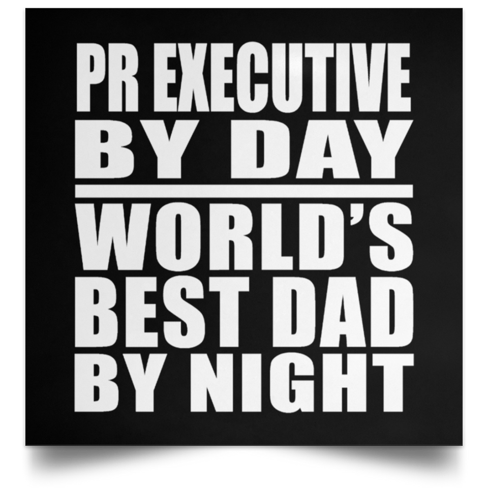 Pr Executive By Day World's Best Dad By Night - Poster Square