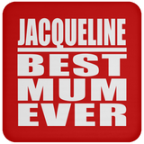 Jacqueline Best Mum Ever - Drink Coaster