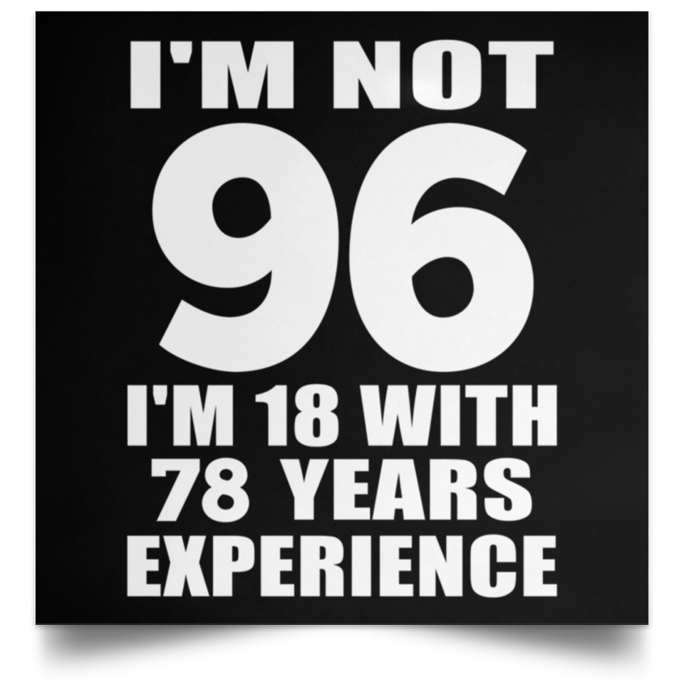 96th Birthday I'm Not 96 I'm 18 With 78 Years Experience - Poster Square