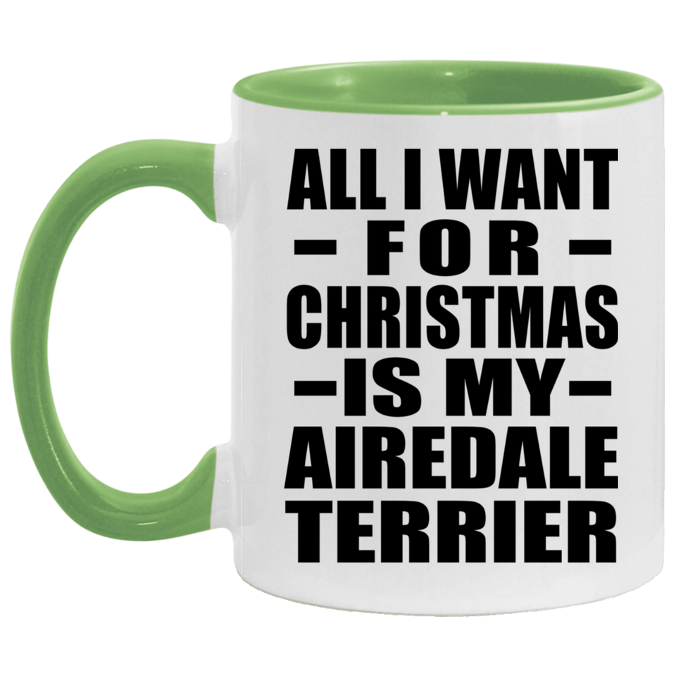All I Want For Christmas Is My Airedale Terrier - 11oz Accent Mug Green