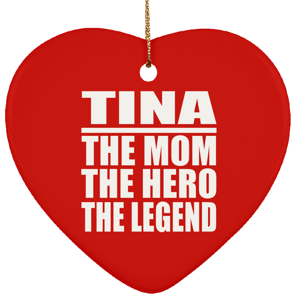Tina The Mom The Hero The Legend - Heart Ornament