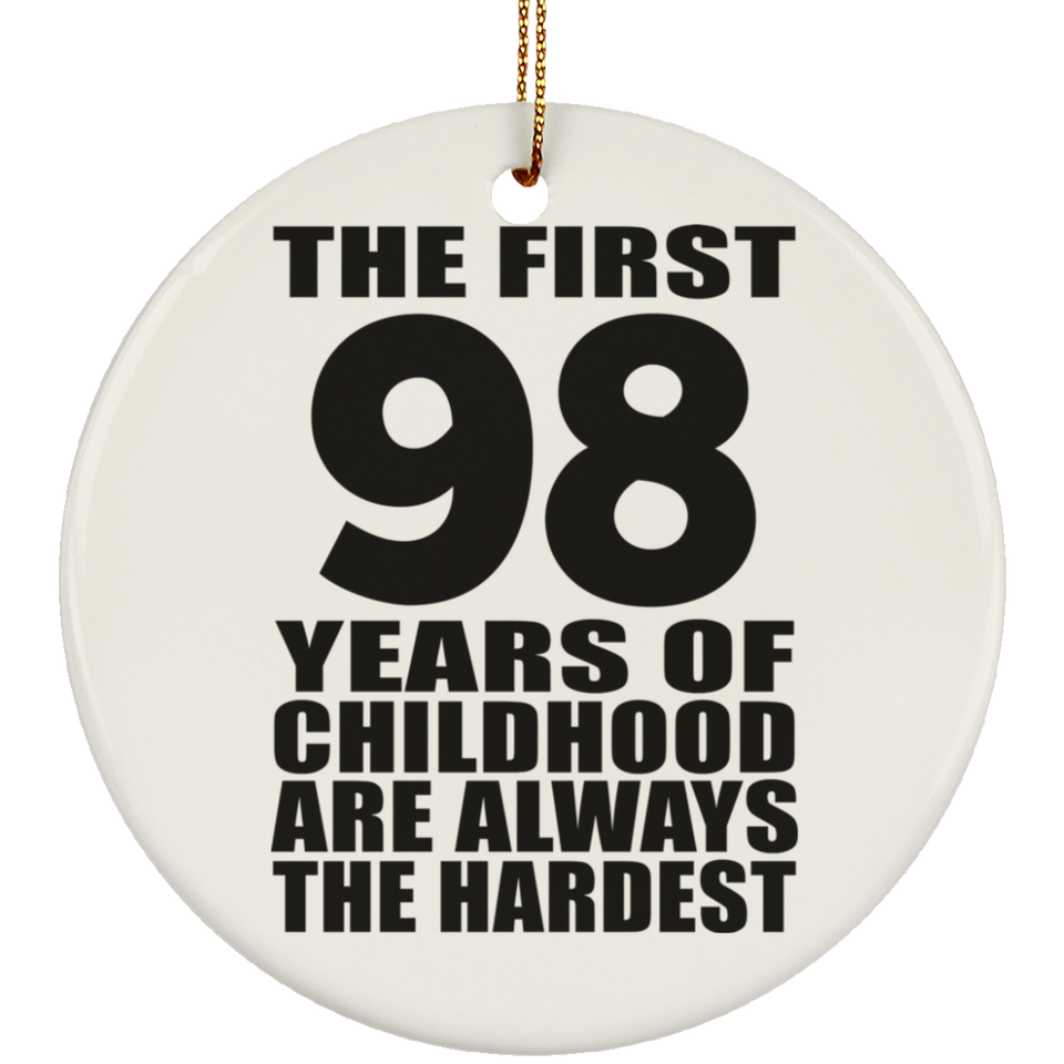 98th Birthday First 98 Years of Childhood Are The Hardest - Circle Ornament