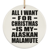 All I Want For Christmas Is My Alaskan Malamute - Circle Ornament