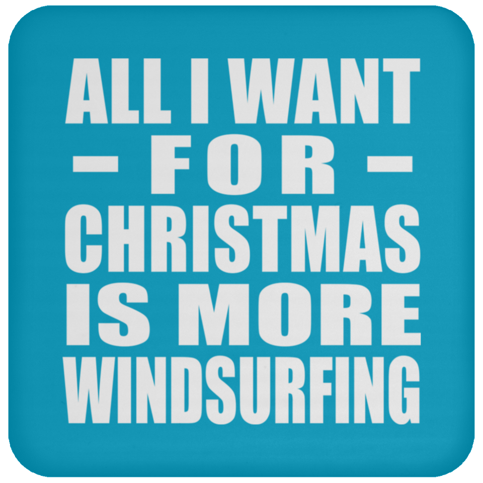 All I Want For Christmas Is More Windsurfing - Coaster