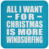 All I Want For Christmas Is More Windsurfing - Coaster