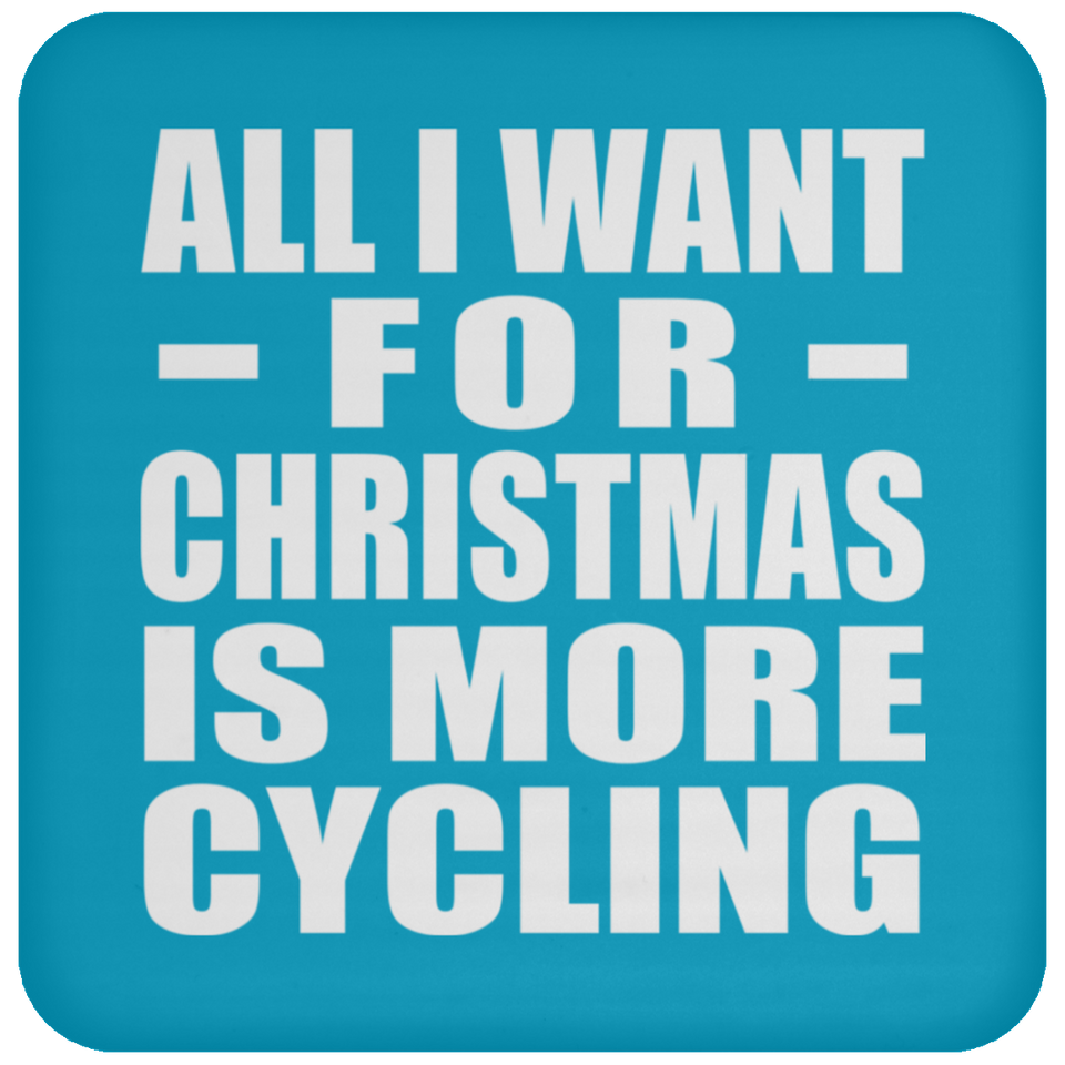 All I Want For Christmas Is More Cycling - Coaster