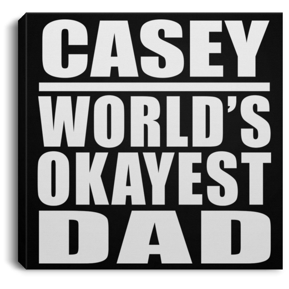 Casey World's Okayest Dad - Canvas Square