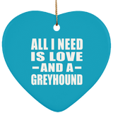 All I Need Is Love And A Greyhound - Heart Ornament