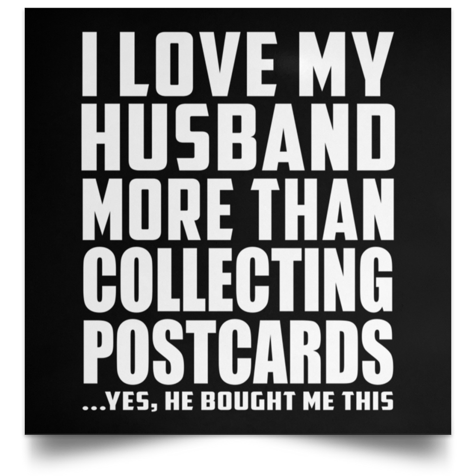 I Love My Husband More Than Collecting Postcards - Poster Square