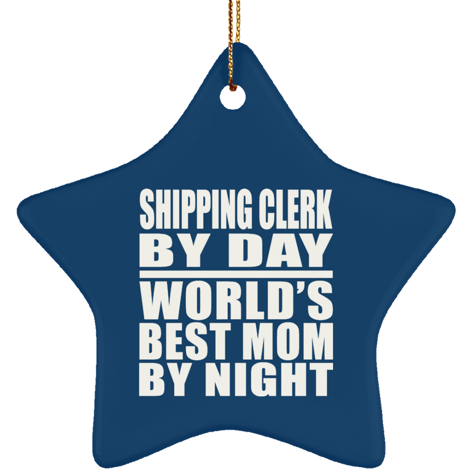 Shipping Clerk By Day World's Best Mom By Night - Star Ornament