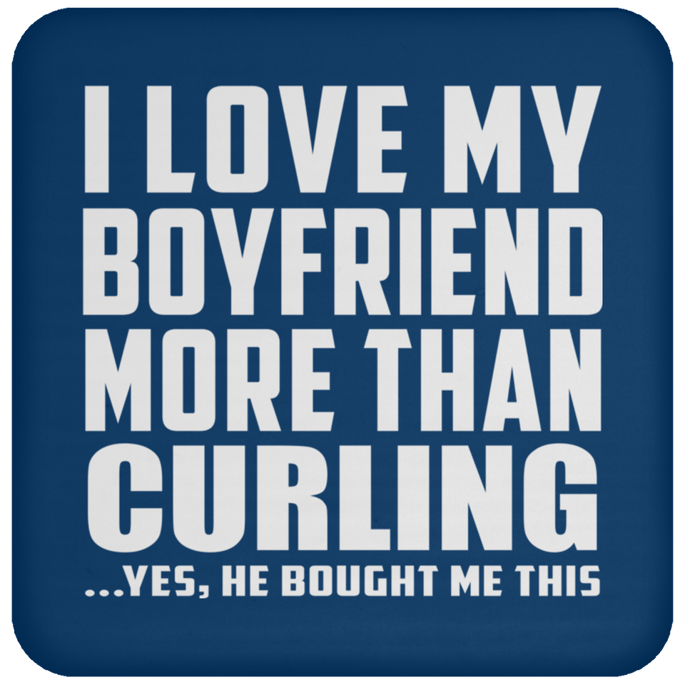 I Love My Boyfriend More Than Curling - Drink Coaster