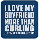 I Love My Boyfriend More Than Curling - Drink Coaster