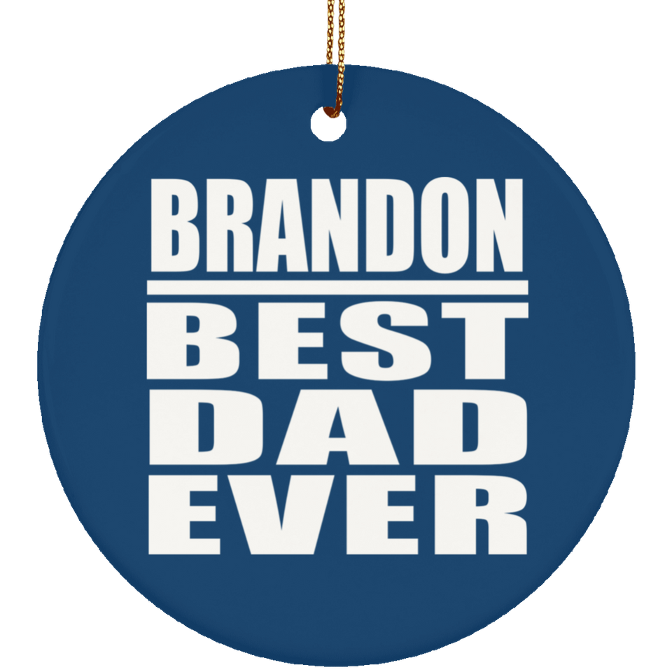 Brandon Best Dad Ever - Circle Ornament