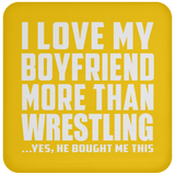 I Love My Boyfriend More Than Wrestling - Drink Coaster