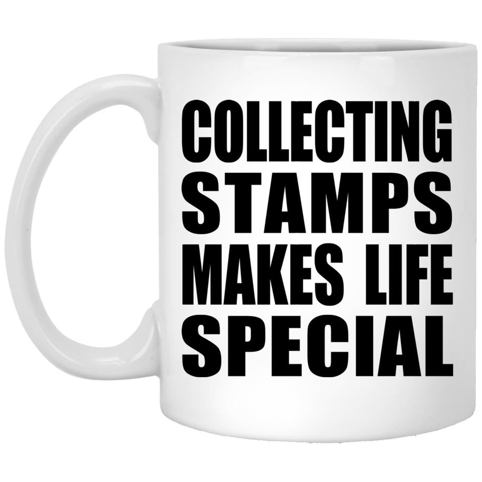 Collecting Stamps Makes Life Special - 11oz Coffee Mug