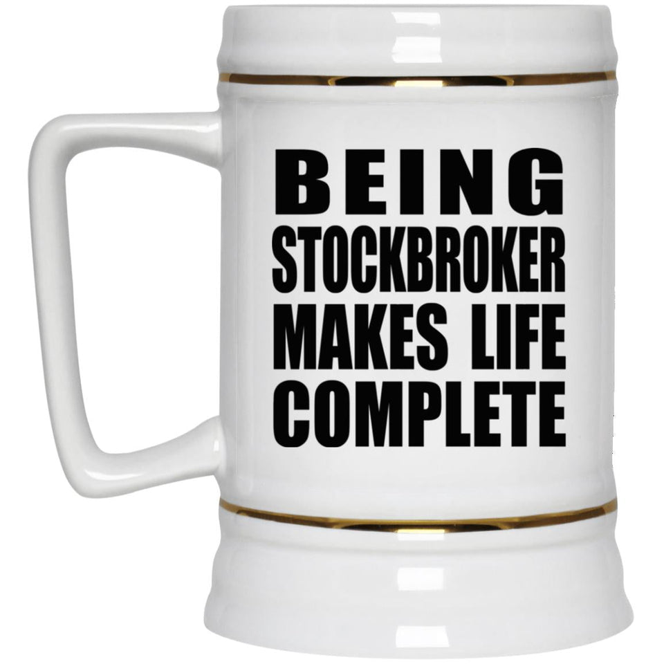 Being Stockbroker Makes Life Complete - Beer Stein