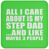All I Care About Is My Step Dad - Drink Coaster