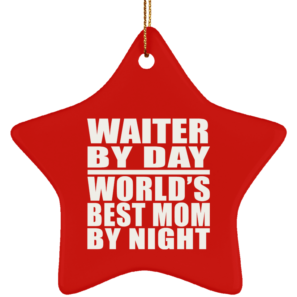 Waiter By Day World's Best Mom By Night - Star Ornament