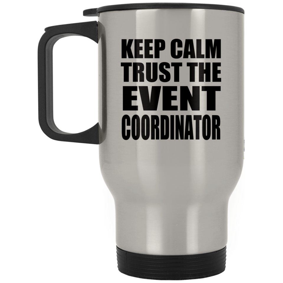 Keep Calm and Trust The Event Coordinator - Silver Travel Mug