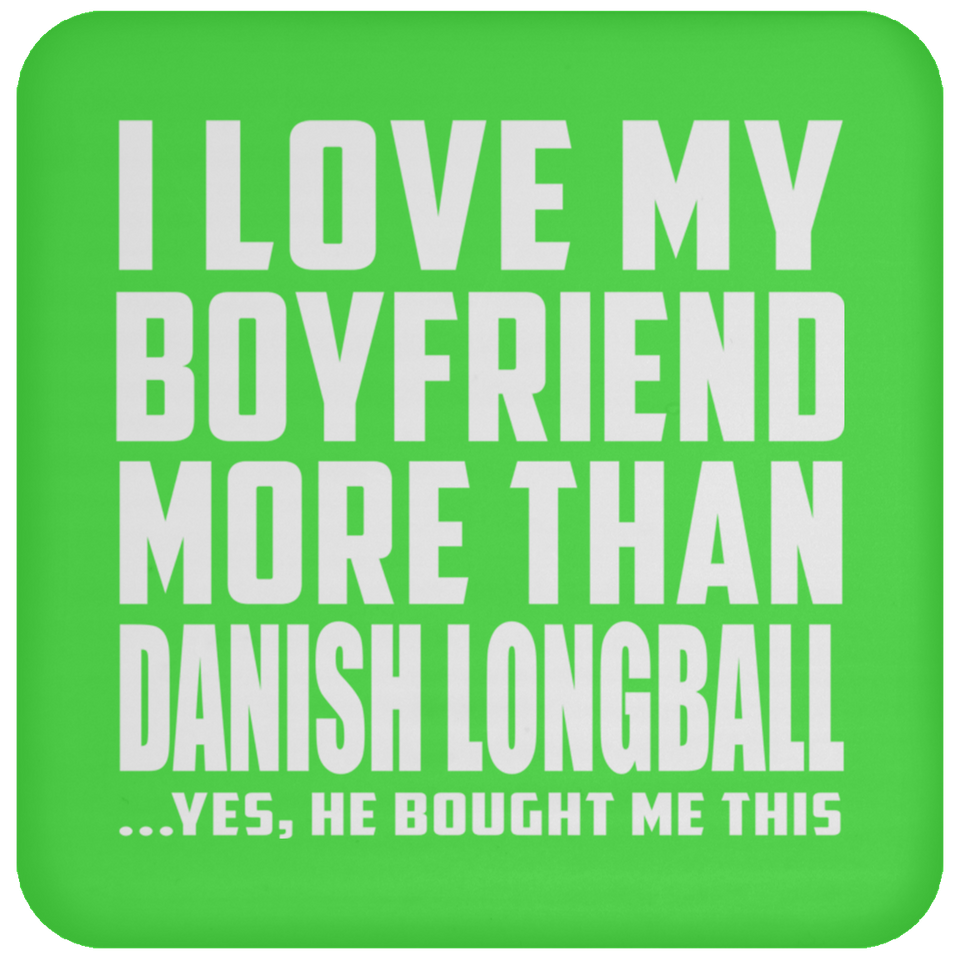 I Love My Boyfriend More Than Danish Longball - Drink Coaster