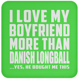 I Love My Boyfriend More Than Danish Longball - Drink Coaster