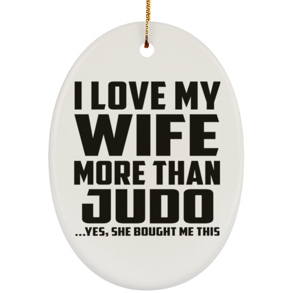 I Love My Wife More Than Judo - Oval Ornament