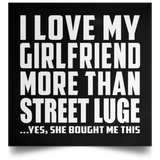 I Love My Girlfriend More Than Street Luge - Poster Square