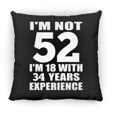 52nd Birthday I'm Not 52 I'm 18 With 34 Years Experience - Throw Pillow Black