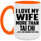 I Love My Wife More Than Tai Chi - 15oz Accent Mug Orange