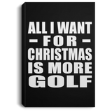 All I Want For Christmas Is More Golf - Canvas Portrait